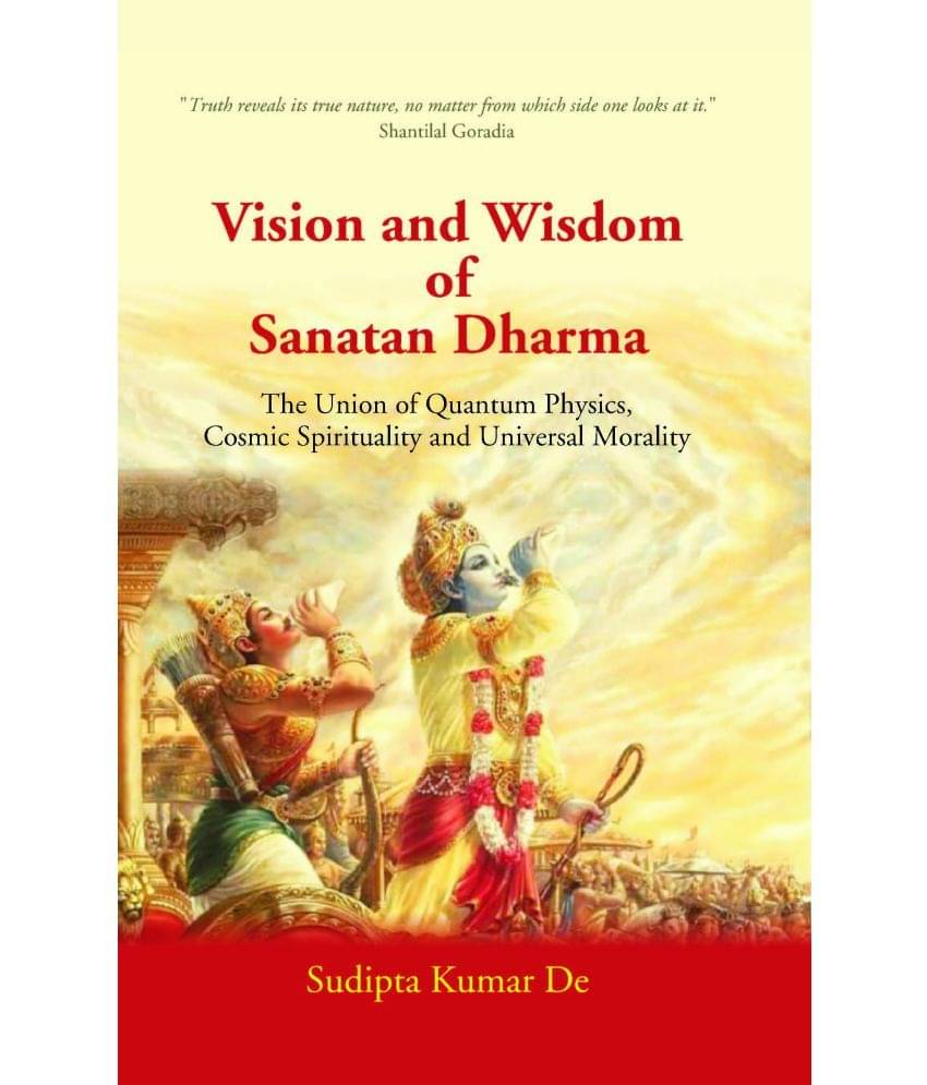     			Vision and Wisdom of Sanatan Dharma: The Union of Quantum Physics, Cosmic Spirituality and Universal Morality