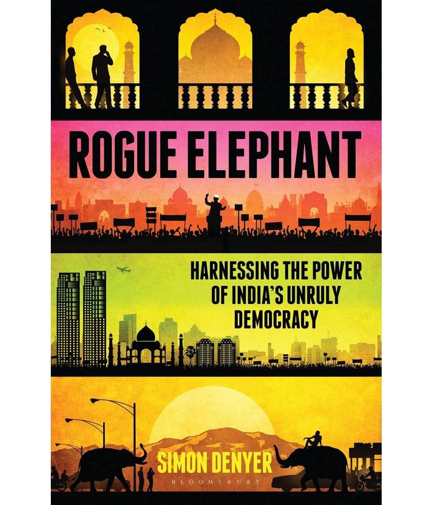 Rogue Elephant: Harnessing the Power of India's Unruly Democracy Hardcover – 27 March 2014 Rogue Elephant: Harnessing the Power of India's Unruly Democracy Hardcover – 27 March 2014