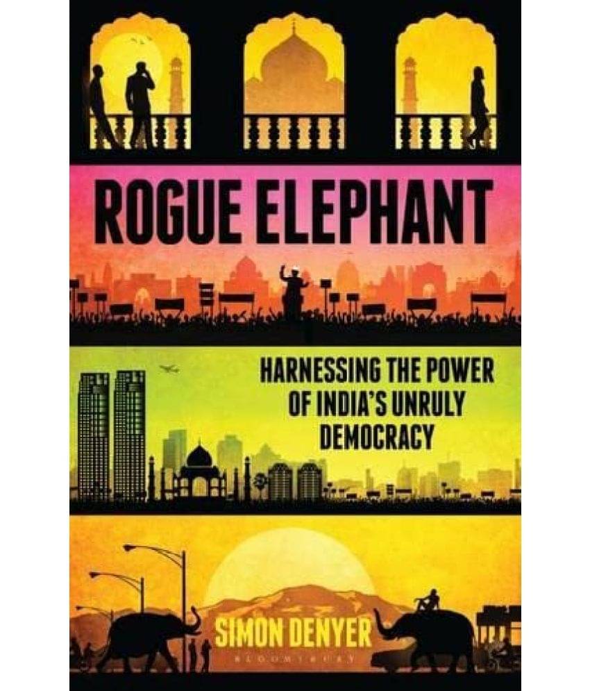 Rogue Elephant: Harnessing the Power of India’s Unruly Democracy Hardcover 1 January 2014 by Simon Denyer Rogue Elephant: Harnessing the Power of India’s Unruly Democracy Hardcover 1 January 2014 by Simon Denyer