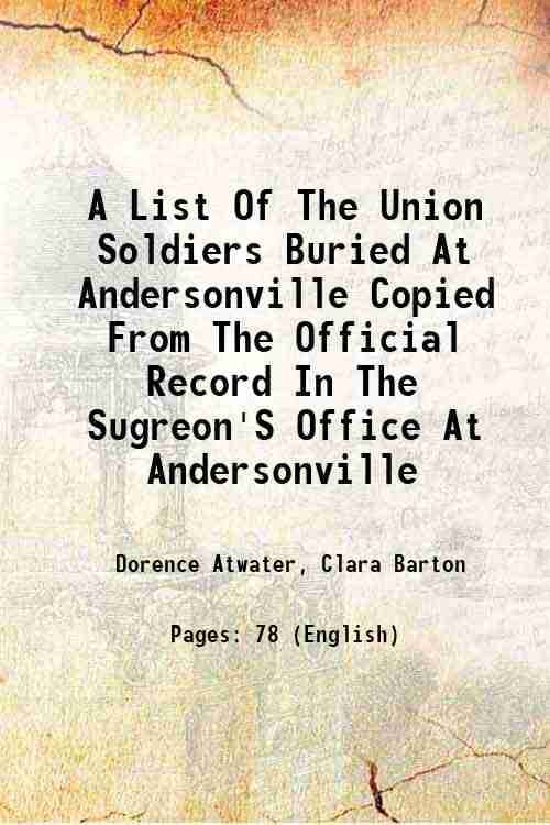     			A List Of The Union Soldiers Buried At Andersonville Copied From The Official Record In The Sugreon'S Office At Andersonville 1890 [Hardcover]