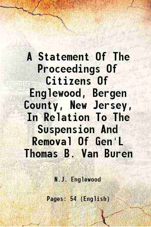     			A Statement Of The Proceedings Of Citizens Of Englewood, Bergen County, New Jersey, In Relation To The Suspension And Removal Of Gen'L Tho [Hardcover]