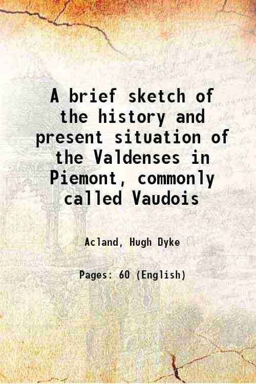     			A brief sketch of the history and present situation of the Valdenses in Piemont commonly called Vaudois 1825 [Hardcover]