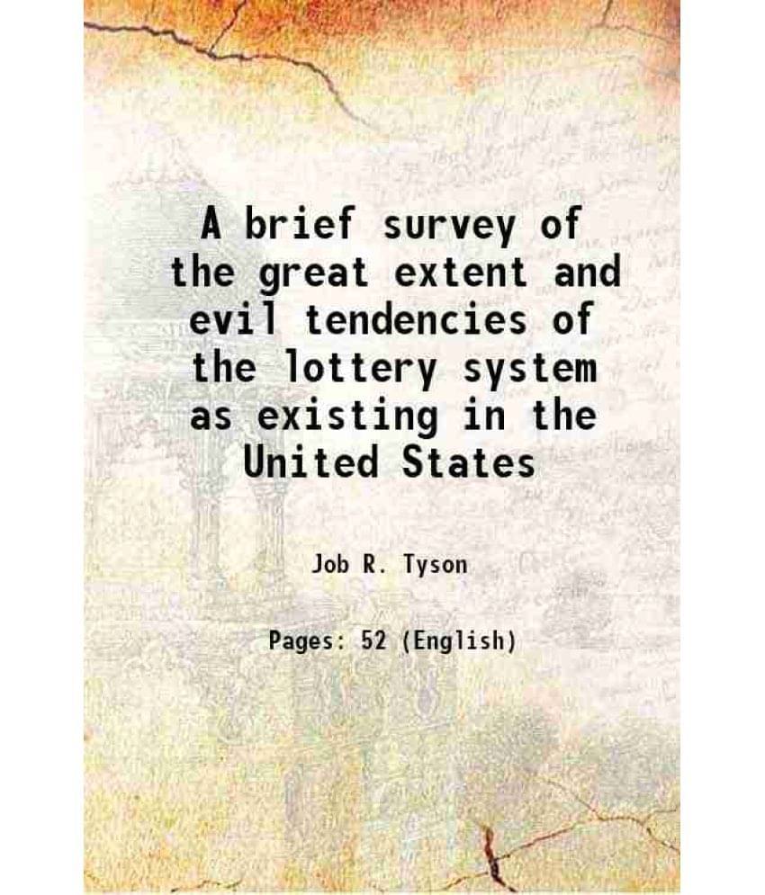     			A brief survey of the great extent and evil tendencies of the lottery system as existing in the United States 1833 [Hardcover]