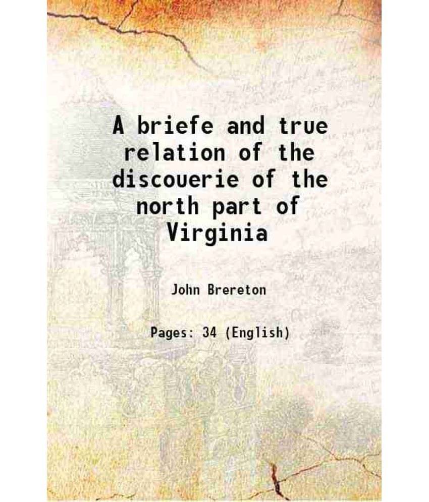     			A briefe and true relation of the discouerie of the north part of Virginia 1903 [Hardcover]