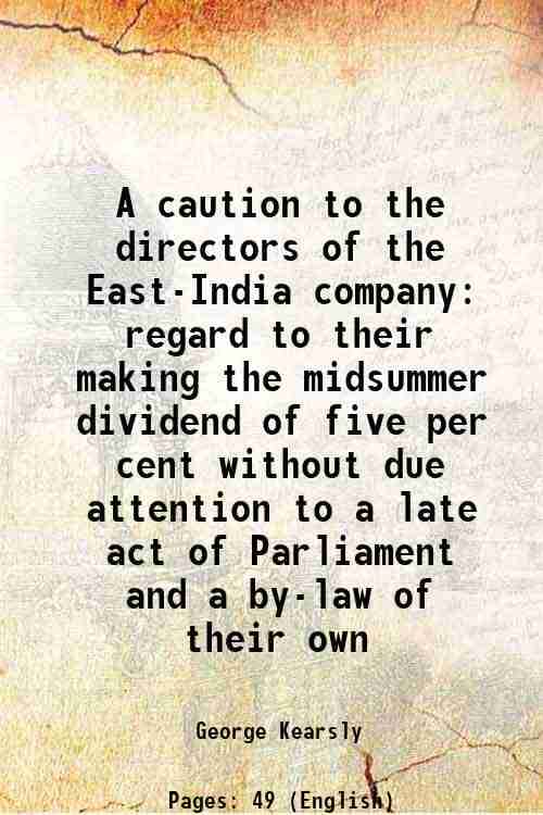     			A caution to the directors of the East-India company regard to their making the midsummer dividend of five per cent without due attention [Hardcover]