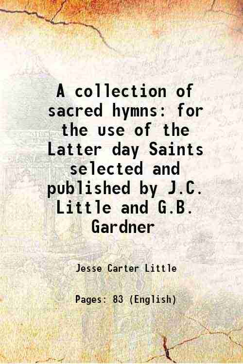     			A collection of sacred hymns for the use of the Latter day Saints selected and published by J.C. Little and G.B. Gardner 1844 [Hardcover]