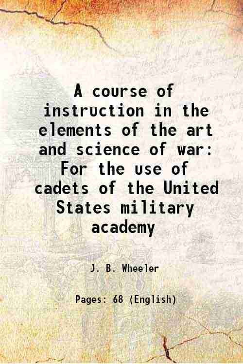     			A course of instruction in the elements of the art and science of war For the use of cadets of the United States military academy 1878 [Hardcover]