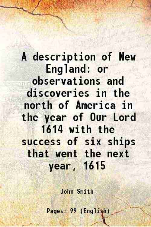     			A description of New England or observations and discoveries in the north of America in the year of Our Lord 1614 with the success of six [Hardcover]