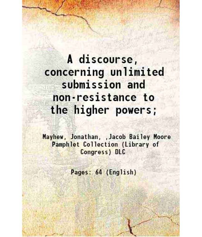     			A discourse, concerning unlimited submission and non-resistance to the higher powers; 1818 [Hardcover]