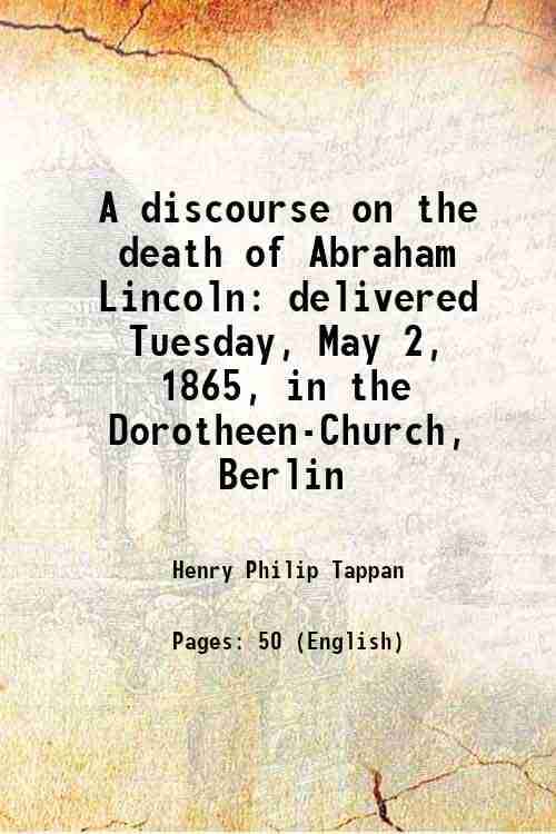     			A discourse on the death of Abraham Lincoln delivered Tuesday, May 2, 1865, in the Dorotheen-Church, Berlin 1865 [Hardcover]