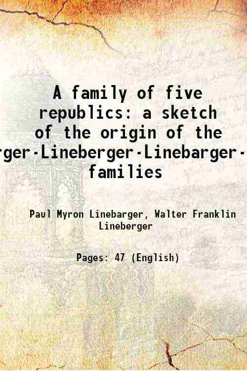     			A family of five republics a sketch of the origin of the Leyenberger-Lineberger-Linebarger-Lionberger families 1925 [Hardcover]
