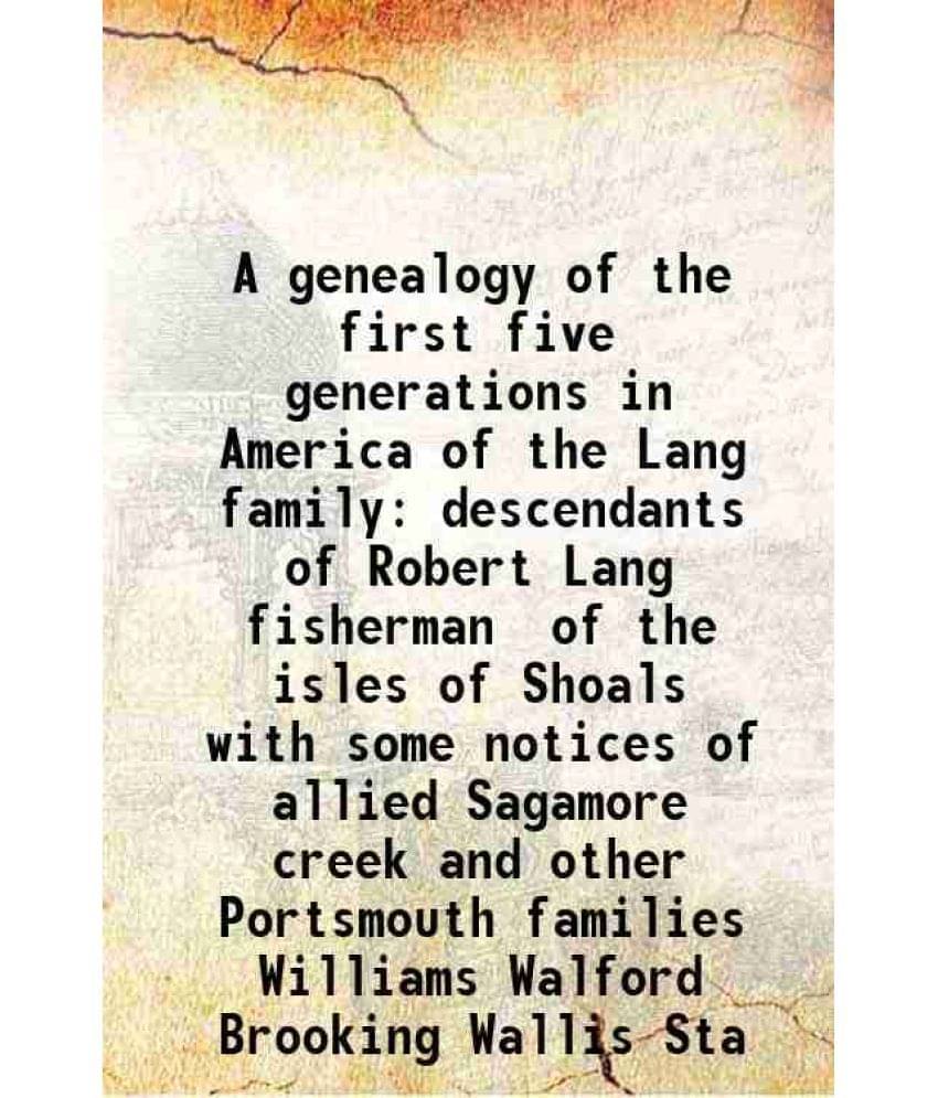     			A genealogy of the first five generations in America of the Lang family descendants of Robert Lang, fisherman of the isles of Shoals and o [Hardcover]
