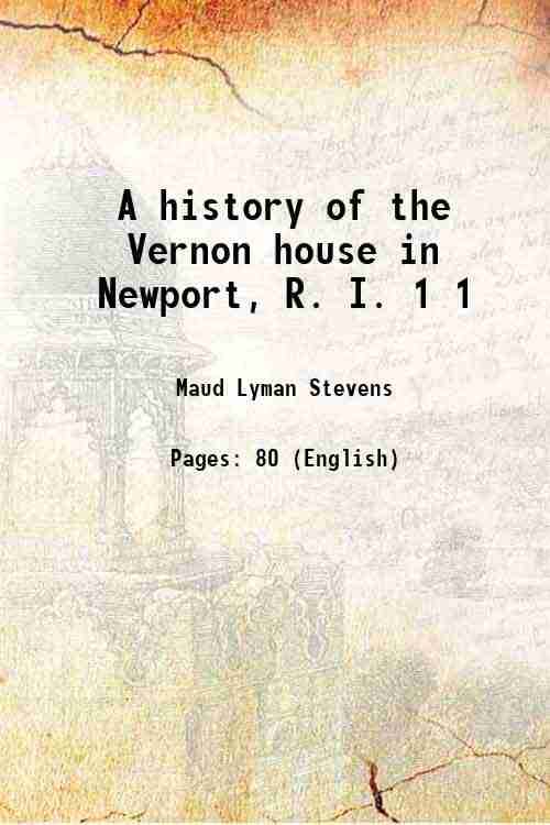     			A history of the Vernon house in Newport, R. I. Volume 1 1915 [Hardcover]