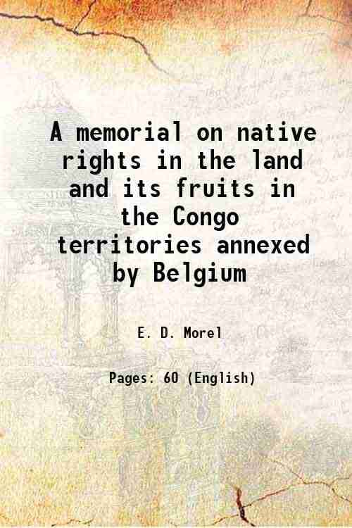     			A memorial on native rights in the land and its fruits in the Congo territories annexed by Belgium 1909 [Hardcover]