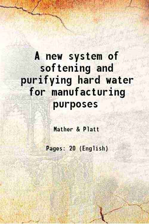     			A new system of softening and purifying hard water for manufacturing purposes 1894 [Hardcover]