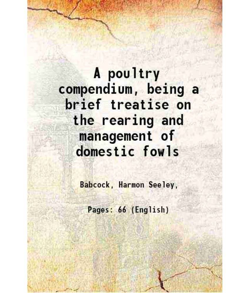     			A poultry compendium, being a brief treatise on the rearing and management of domestic fowls 1885 [Hardcover]