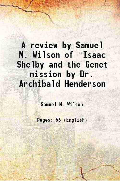     			A review by Samuel M. Wilson of "Isaac Shelby and the Genet mission by Dr. Archibald Henderson 1920 [Hardcover]