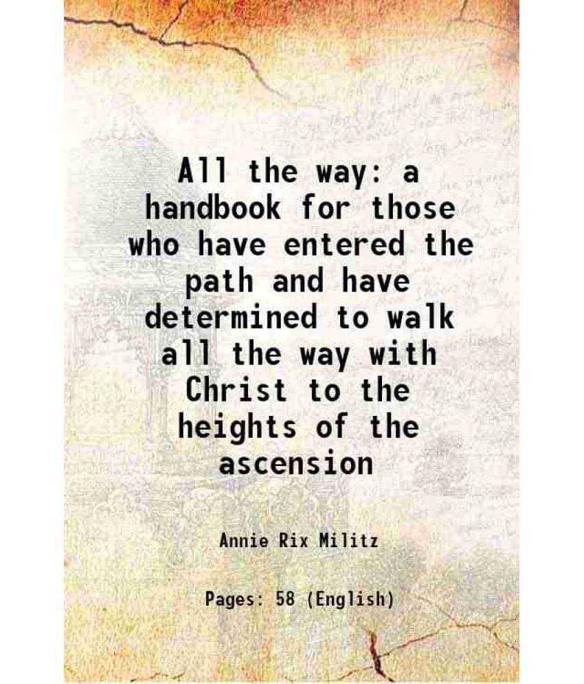     			All the way a handbook for those who have entered the path and have determined to walk all the way with Christ to the heights of the ascen [Hardcover]