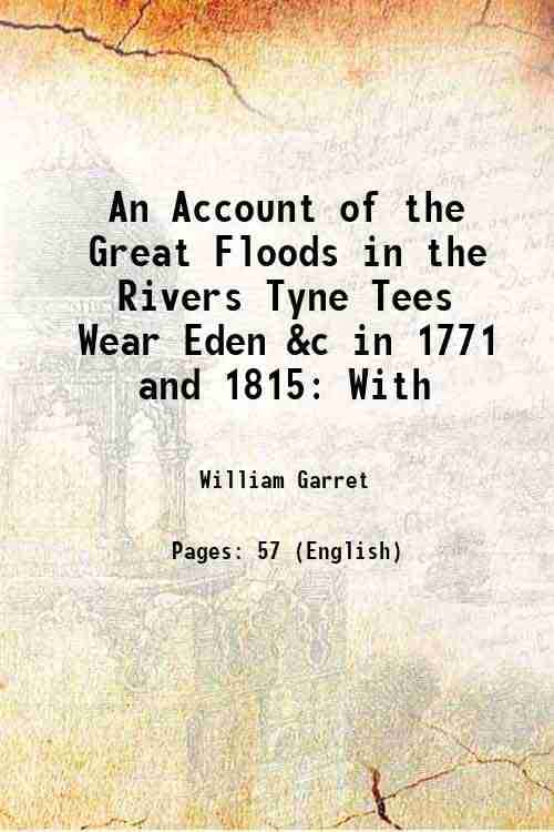     			An Account of the Great Floods in the Rivers Tyne Tees Wear Eden &c in 1771 and 1815: With 1818 [Hardcover]