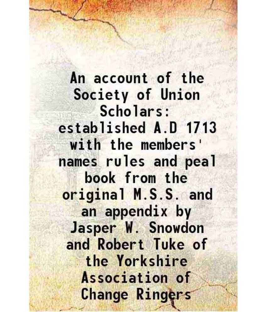     			An account of the Society of Union Scholars established A.D 1713 with the members' names rules and peal book from the original M.S.S. and [Hardcover]