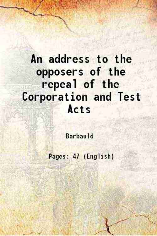     			An address to the opposers of the repeal of the Corporation and Test Acts 1789 [Hardcover]