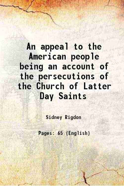     			An appeal to the American people being an account of the persecutions of the Church of Latter Day Saints 1840 [Hardcover]