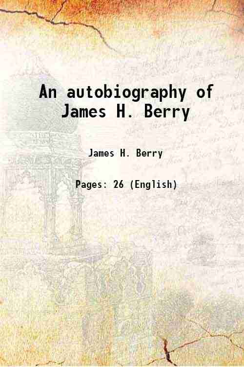     			An autobiography of James H. Berry 1913 [Hardcover]