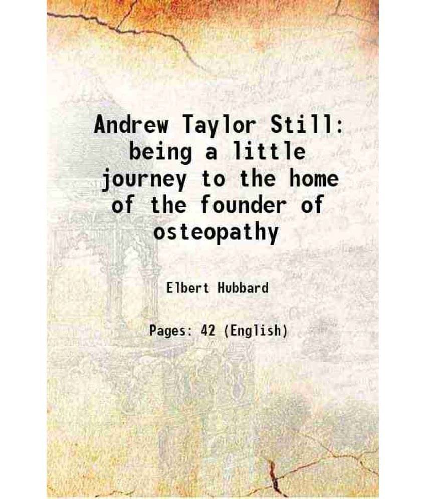    			Andrew Taylor Still being a little journey to the home of the founder of osteopathy 1912 [Hardcover]