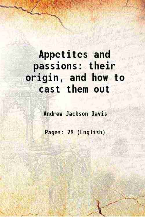     			Appetites and passions their origin, and how to cast them out 1863 [Hardcover]