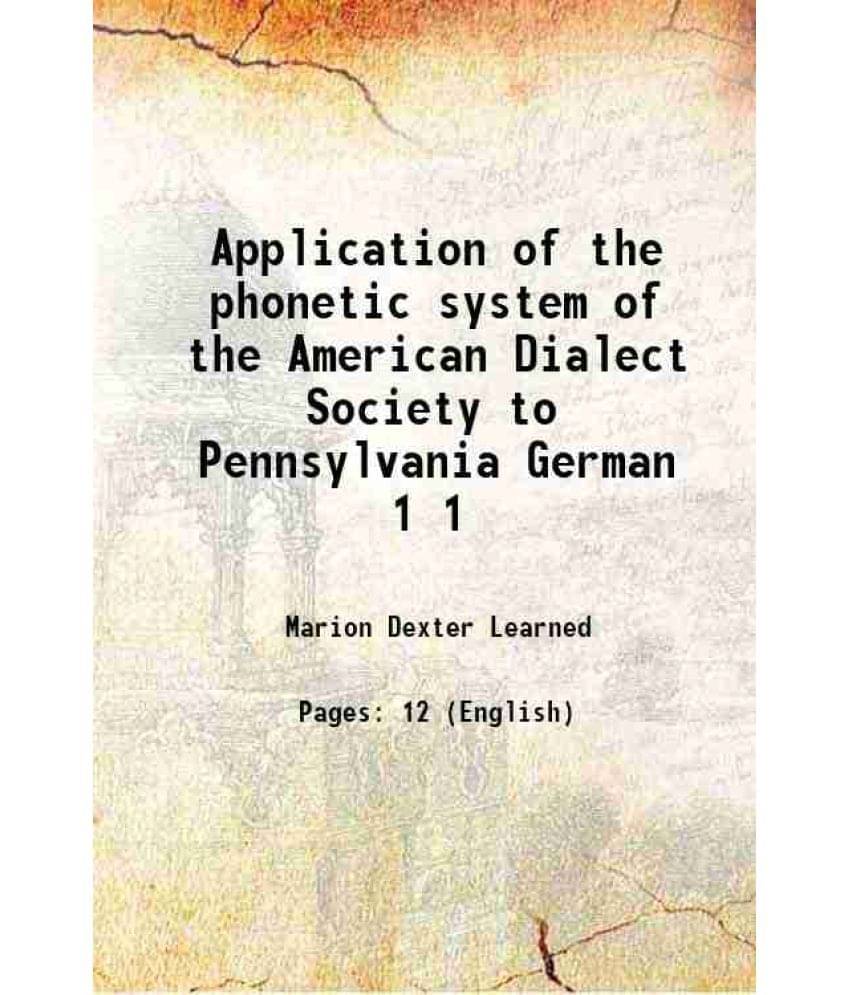     			Application of the phonetic system of the American Dialect Society to Pennsylvania German Volume 1 1890 [Hardcover]