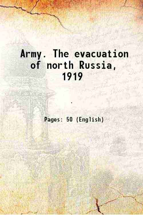     			Army. The evacuation of north Russia, 1919 1920 [Hardcover]