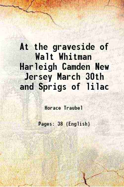     			At the graveside of Walt Whitman Harleigh Camden New Jersey March 30th and Sprigs of lilac 1892 [Hardcover]