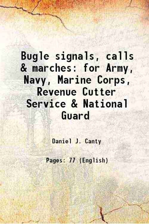     			Bugle signals, calls & marches for Army, Navy, Marine Corps, Revenue Cutter Service & National Guard 1917 [Hardcover]