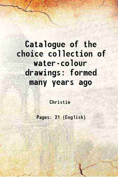     			Catalogue of the choice collection of water-colour drawings formed many years ago 1895 [Hardcover]
