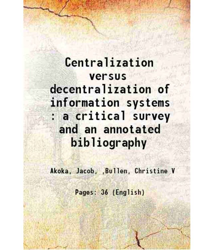     			Centralization versus decentralization of information systems : a critical survey and an annotated bibliography 1978 [Hardcover]