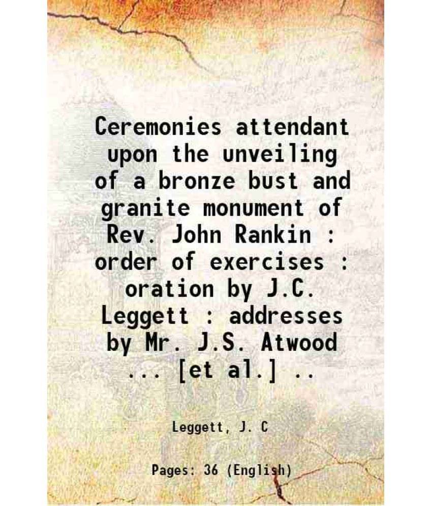     			Ceremonies attendant upon the unveiling of a bronze bust and granite monument of Rev. John Rankin : order of exercises : oration by J.C. L [Hardcover]