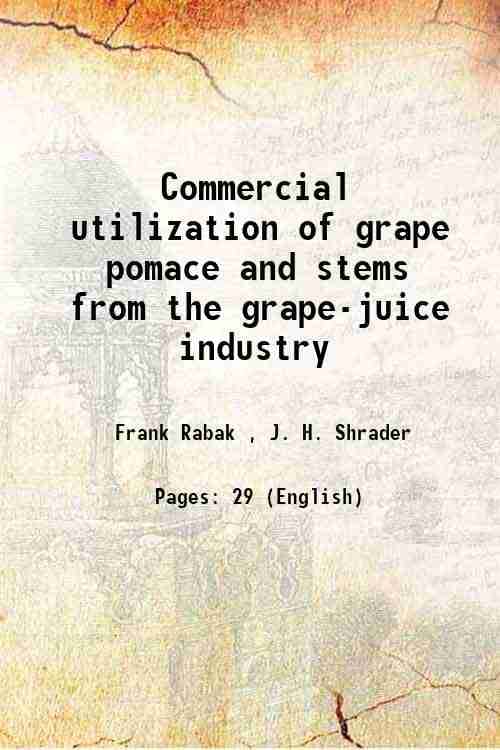     			Commercial utilization of grape pomace and stems from the grape-juice industry Volume no.952 1921 [Hardcover]