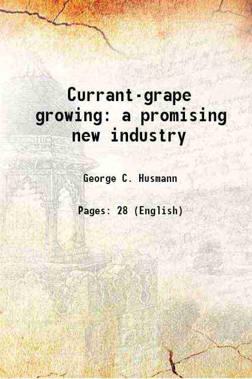     			Currant-grape growing a promising new industry Volume no.856 1920 [Hardcover]