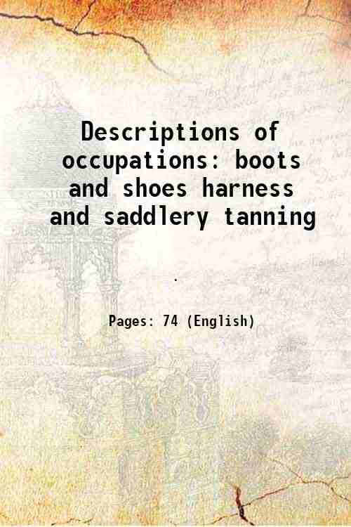     			Descriptions of occupations: boots and shoes harness and saddlery tanning 1918 [Hardcover]