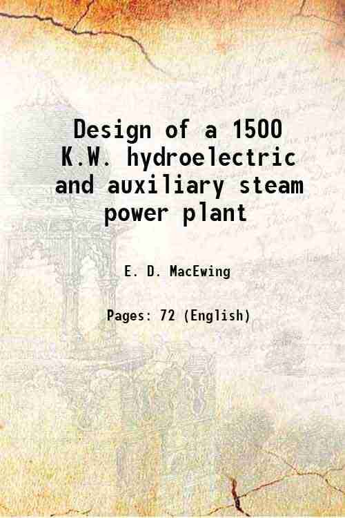     			Design of a 1500 K.W. hydroelectric and auxiliary steam power plant 1910 [Hardcover]