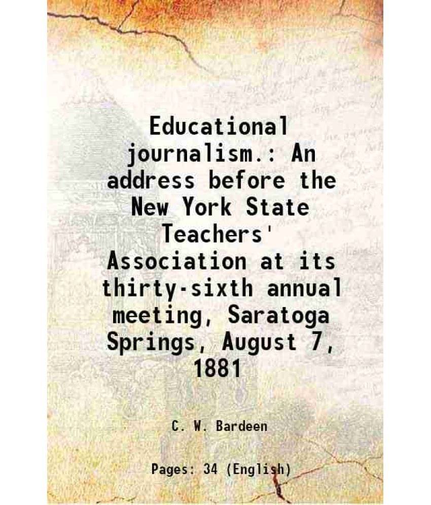     			Educational journalism. An address before the New York State Teachers' Association at its thirty-sixth annual meeting, Saratoga Springs, A [Hardcover]