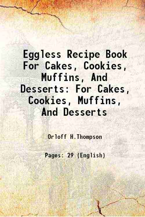    			Eggless Recipe Book For Cakes, Cookies, Muffins, And Desserts For Cakes, Cookies, Muffins, And Desserts 1917 [Hardcover]