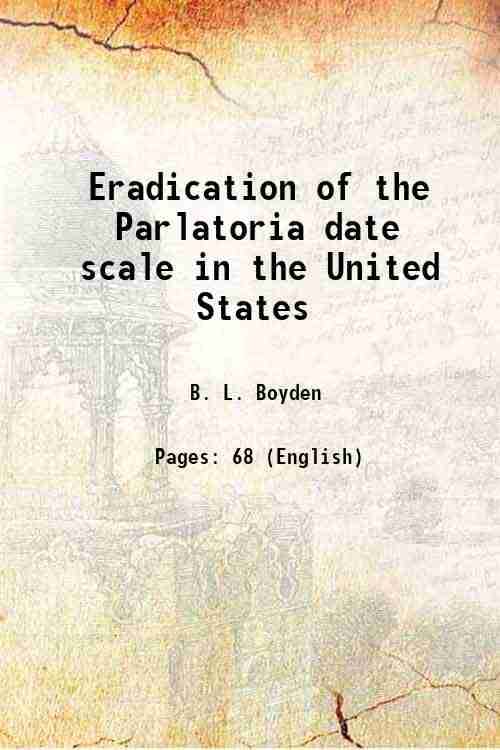     			Eradication of the Parlatoria date scale in the United States Volume no.433 1941 [Hardcover]