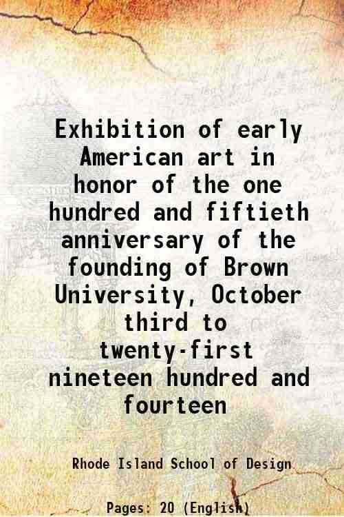     			Exhibition of early American art in honor of the one hundred and fiftieth anniversary of the founding of Brown University, October third t [Hardcover]