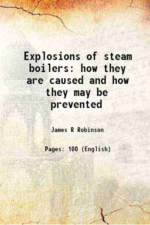     			Explosions of steam boilers: how they are caused and how they may be prevented 1870 [Hardcover]