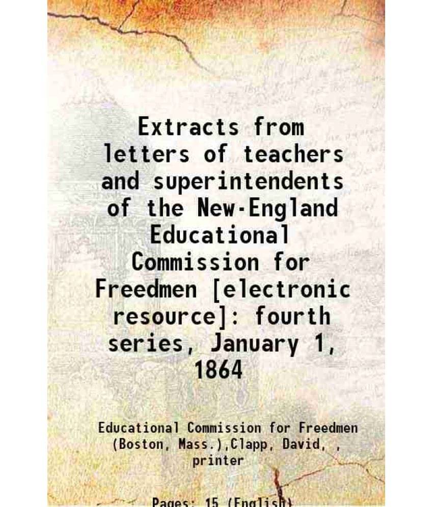     			Extracts from letters of teachers and superintendents of the New-England Educational Commission for Freedmen : fourth series, January 1, 1 [Hardcover]