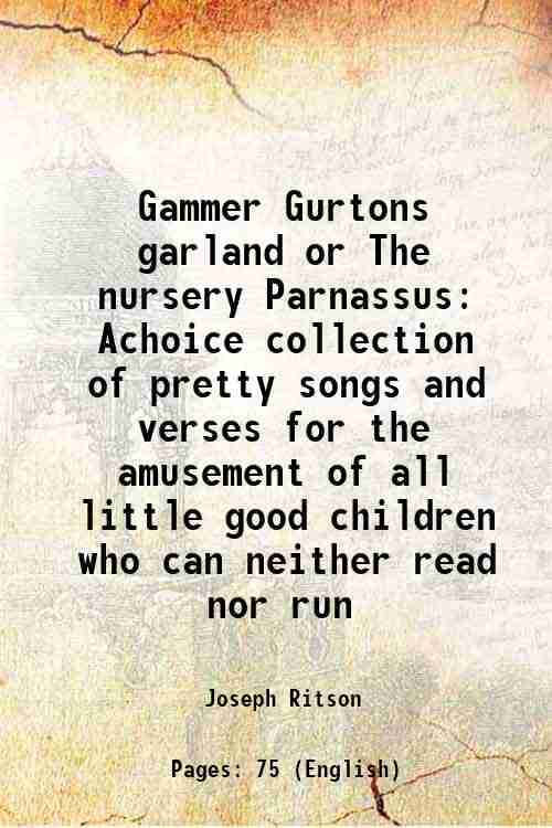     			Gammer Gurtons garland or The nursery Parnassus Achoice collection of pretty songs and verses for the amusement of all little good childre [Hardcover]