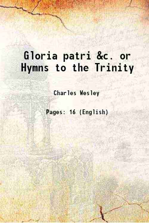     			Gloria patri &c. or Hymns to the Trinity 1753 [Hardcover]