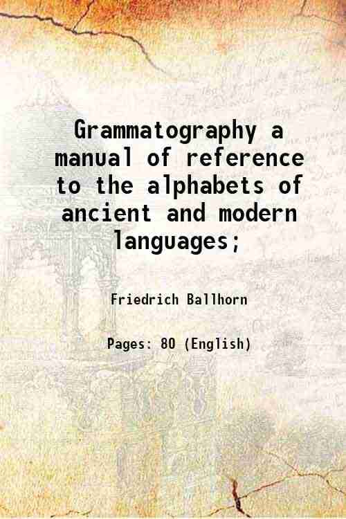     			Grammatography a manual of reference to the alphabets of ancient and modern languages 1861 [Hardcover]
