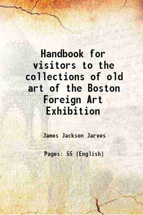     			Handbook for visitors to the collections of old art of the Boston Foreign Art Exhibition 1833 [Hardcover]